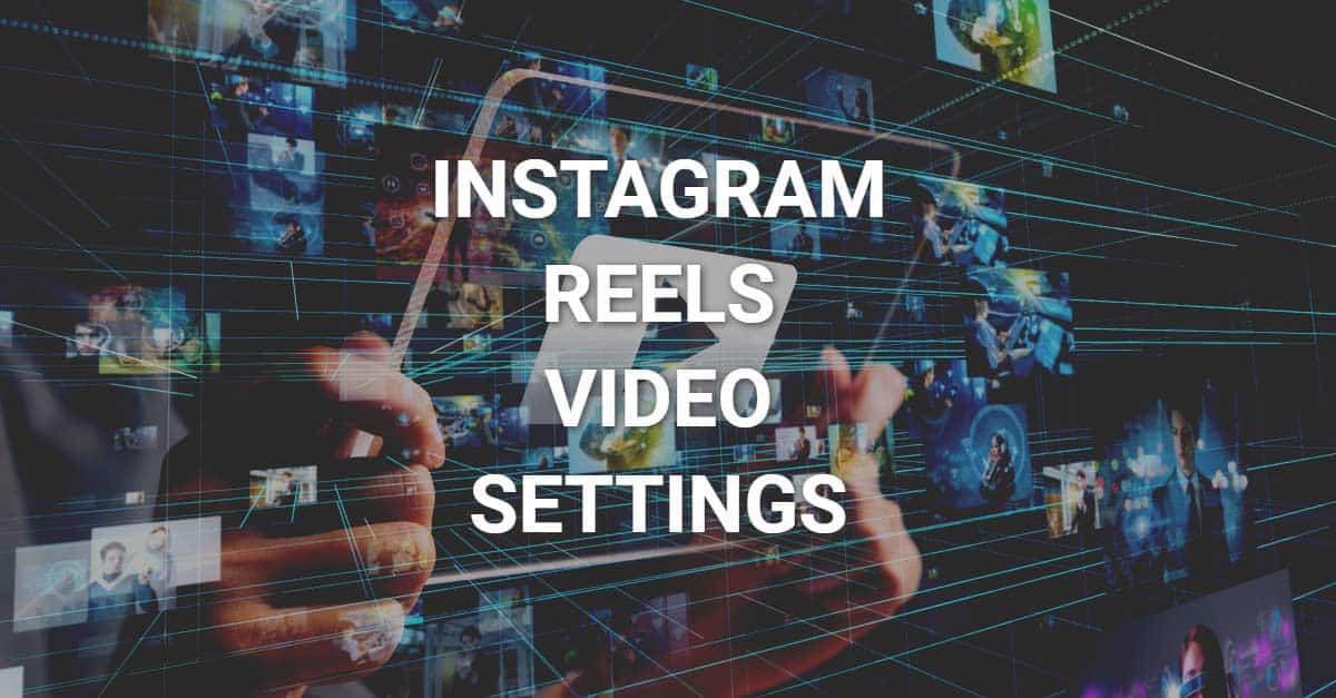 Instagram Reels Video Settings to Use in 2024 - Free For Video