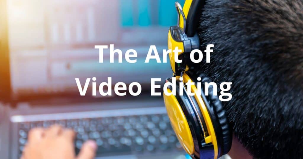 Mastering the Art of Video Editing