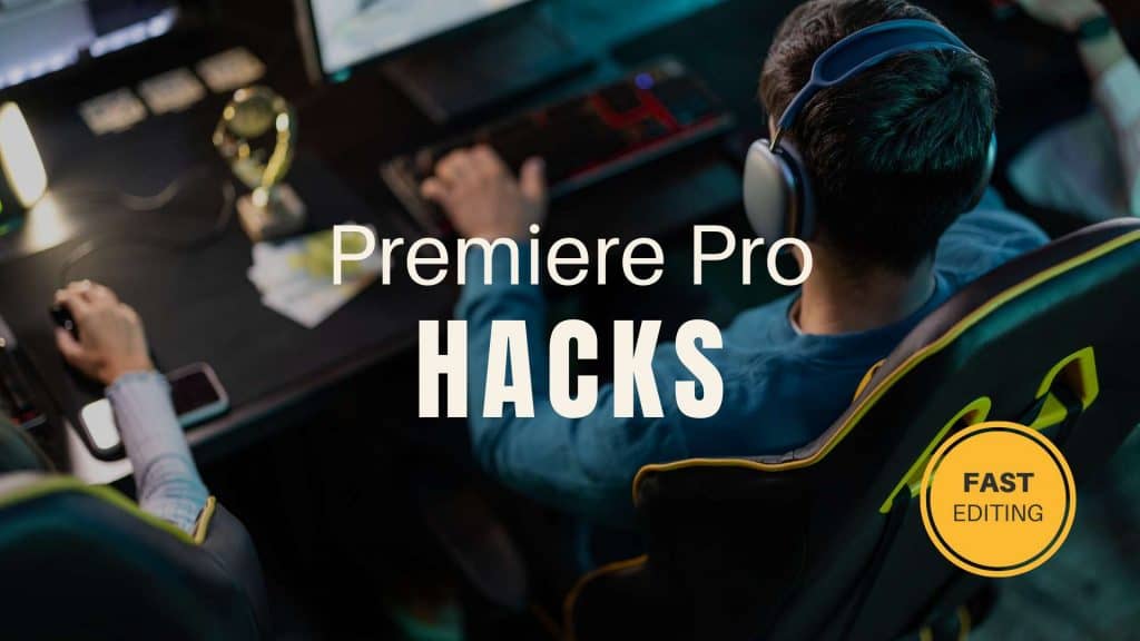 Premiere Pro hacks for faster video editing